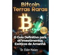 Além da Fronteira do Dinheiro - Do Bitcoin às Terras Raras: O Guia Prático dos Investimentos Exóticos