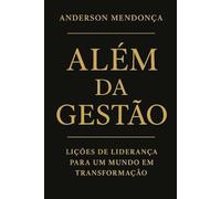 Além da Gestão: Lições de Liderança para um Mundo em Transformação
