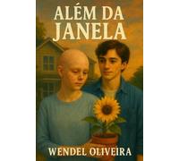 Além da Janela: Uma história sobre amor, fragilidade e a coragem de florescer mesmo na dor.