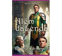 ALÉM DA LENDA - Rei Artur & Bolsonaro - Entre a Mitologia e a Realidade