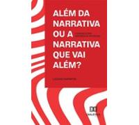 Além Da Narrativa Ou A Narrativa Que Vai Além? (ebook)