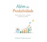 Além da produtividade: Saúde mental, pessoas e resultados no ambiente de trabalho