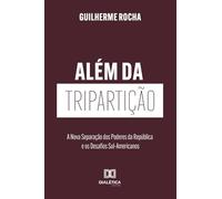 Além da Tripartição: A Nova Separação dos Poderes da República e os Desafios Sul-Americanos