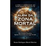ALÉM DA ZONA MORTAL: Não Estamos Sozinhos - Apenas Procuramos no Lugar Errado (Crônicas do Horizonte Infinito)