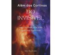 Além Das Cortinas Do Invisível (ebook)