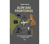 Além das Fronteiras: Dez crônicas sobre a vida e a imigração no Reino Unido