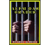 Além Das Grades: A Luta Pela Redenção E Liberdade (ebook)