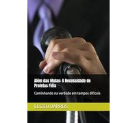 Além das Mulas: A Necessidade de Profetas Fiéis: Caminhando na verdade em tempos difíceis