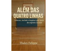 ALÉM DAS QUATRO LINHAS: Educar, Incluir e inspirar por meio do Esporte Escolar