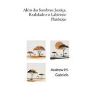 Além Das Sombras: Justiça Realidade E O Labirinto Platônico (ebook)