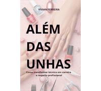 ALÉM DAS UNHAS: Como transformar técnica em carreira Como transformar técnica em carreira e respeito profissional