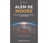 Além de Moore: A mágica da IA, a máquina que a sustenta e o futuro do trabalho