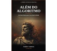 Além do Algoritmo: Um Guia Estoico para Criar Sem Se Perder: 1 (A Série Estoico Digital)