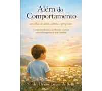 Além do Comportamento: um olhar de amor, ciência e propósito: Compreendendo e acolhendo crianças neurodivergentes e suas famílias