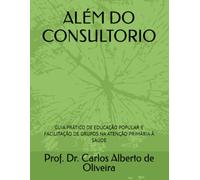 ALÉM DO CONSULTORIO: GUIA PRÁTICO DE EDUCAÇÃO POPULAR E FACILITAÇÃO DE GRUPOS NA ATENÇÃO PRIMÁRIA À SAÚDE