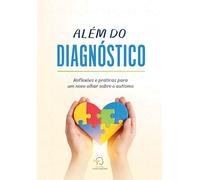 Além Do Diagnóstico: Reflexões E Práticas Para Um Novo Olhar Sobre O Autismo