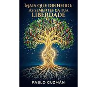 ALÉM DO DINHEIRO: As Sementes da Sua Liberdade
