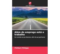 Além do emprego está o trabalho: Dar sentido ao que fazemos, além do que ganhamos