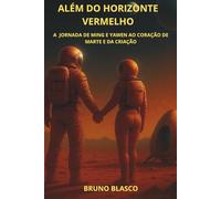 ALÉM DO HORIZONTE VERMELHO: A JORNADA DE MING E YAWEN AO CORAÇÃO DE MARTE E DA CRIAÇÃO