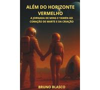 ALÉM DO HORIZONTE VERMELHO: A JORNADA DE MING E YAWEN AO CORAÇÃO DE MARTE E DA CRIAÇÃO