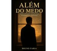 Além do Medo: Como a Fé pode transformar ansiedade em Confiança