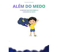 ALÉM DO MEDO: O MENINO QUE DESCOBRIU A CORAGEM NA NOITE
