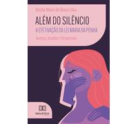 Além do Silêncio: A Efetivação da Lei Maria da Penha: Avanços, Desafios e Perspectivas