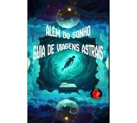 Além do Sonho Guia de Viagens Astrais
