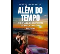 ALÉM DO TEMPO: A Jornada de Charlotte em busca do Amor perdido