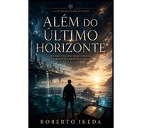 Além do Último Horizonte: A esperança além do medo (O Universo Entre Nós)