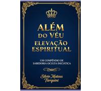 Além do Véu - Elevação Espiritual: Compêndio de Sabedoria Oculta Iniciática