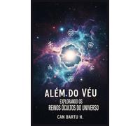 Além do Véu: Explorando os Reinos Ocultos do Universo