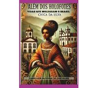 Além dos holofotes:vidas que moldaram o Brasil - Chica da Silva