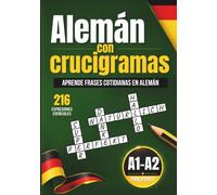 Alemán con crucigramas A1-A2: Aprende 216 expresiones esenciales para principiantes