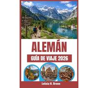 ALEMÁN GUÍA DE VIAJE 2026: Un viaje completo a través de la cultura, la historia y las experiencias inolvidables de Alemania.