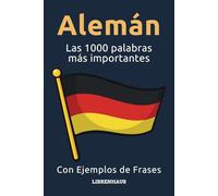Alemán - Las 1000 palabras más importantes: Aprenda nuevo vocabulario con frases de ejemplo - Organizado por temas - Para principiantes (A1/A2)
