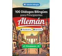 Alemán para Principiantes A1: 100 Diálogos Bilingües de la Vida Real: Aprende frases útiles con traducción al español, vocabulario y ejercicios para principiantes y adultos