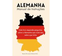 Alemanha: Manual de Instruções: Este livro responde perguntas sobre a Alemanha que você nem sabia que tinha