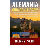 ALEMANIA GUÍA DE VIAJE 2025: Explora el corazón de Europa: descubre las ciudades emblemáticas de Alemania, los pintorescos viajes en tren, las ... atemporales (GERMANY TRAVEL GUIDE 2025)