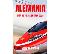 ALEMANIA GUÍA DE VIAJES EN TREN 2026: El compañero esencial para aventuras de larga distancia y escapadas de fin de semana entre ciudades sin estrés.