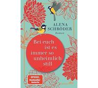 Alena Schröder Bei euch ist es immer so unheimlich still: Roman »U (Tapa dura)