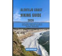 ALENTEJO COAST HIKING GUIDE 2026: Explore Portugal’s Wild Atlantic Trails, Cliffs & Secret Beaches (SUMMITS & TRAILS: GLOBAL HIKING GUIDES)