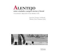 ALENTEJO. Entre ciudades campos sierras y litoral.: Taller de Arquitectura Iberia Sur