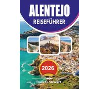 ALENTEJO Guida di viaggio 2026: Il compagno di vacanza definitivo in Portogallo con gemme nascoste, viaggi su strada panoramici, città storiche, ... locale e consigli di viaggio senza stress