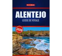ALENTEJO GUIDE DE VOYAGE 2026: Découvrez les principales attractions du Portugal, la cuisine locale et les itinéraires détaillés à travers les collines de Medieval.