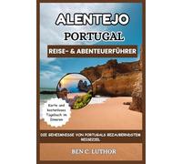 ALENTEJO REISE- & ABENTEUERFÜHRER: GEHEIMNISSE VON PORTUGALS BEZAUBERNDSTEM REISEZIEL (Adventure and Travel Guide Series (2025-2026))