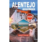 ALENTEJO Reiseführer 2026: Entdecken Sie Portugals bestgehütetes Geheimnis mit Insider Tipps, Roadtrip Routen, Luxus und Budget Aufenthalten, ... Attraktionen und einfacher Reiseplanung 2026