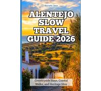 Alentejo Slow Travel Guide 2026: Countryside Stays, Coastal Walks, and Heritage Sites (2026 Travel Books, Vacation and Tour Guides)