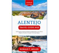 Alentejo Travel Guide 2025: Exploring the Architectural Marvels, Rolling Plains, and Culinary Delights of Southern Portugal's Picturesque Region.