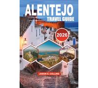 ALENTEJO Travel Guide 2026: Discover Portugal's Best Kept Secret with Insider Tips, Road Trip Routes, Luxury and Budget Stays, Wine Estates, Local ... Attractions, and Easy Travel Planning 2026